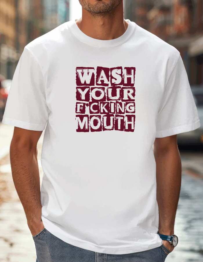 WASH YOUR F*CKING MOUTH
